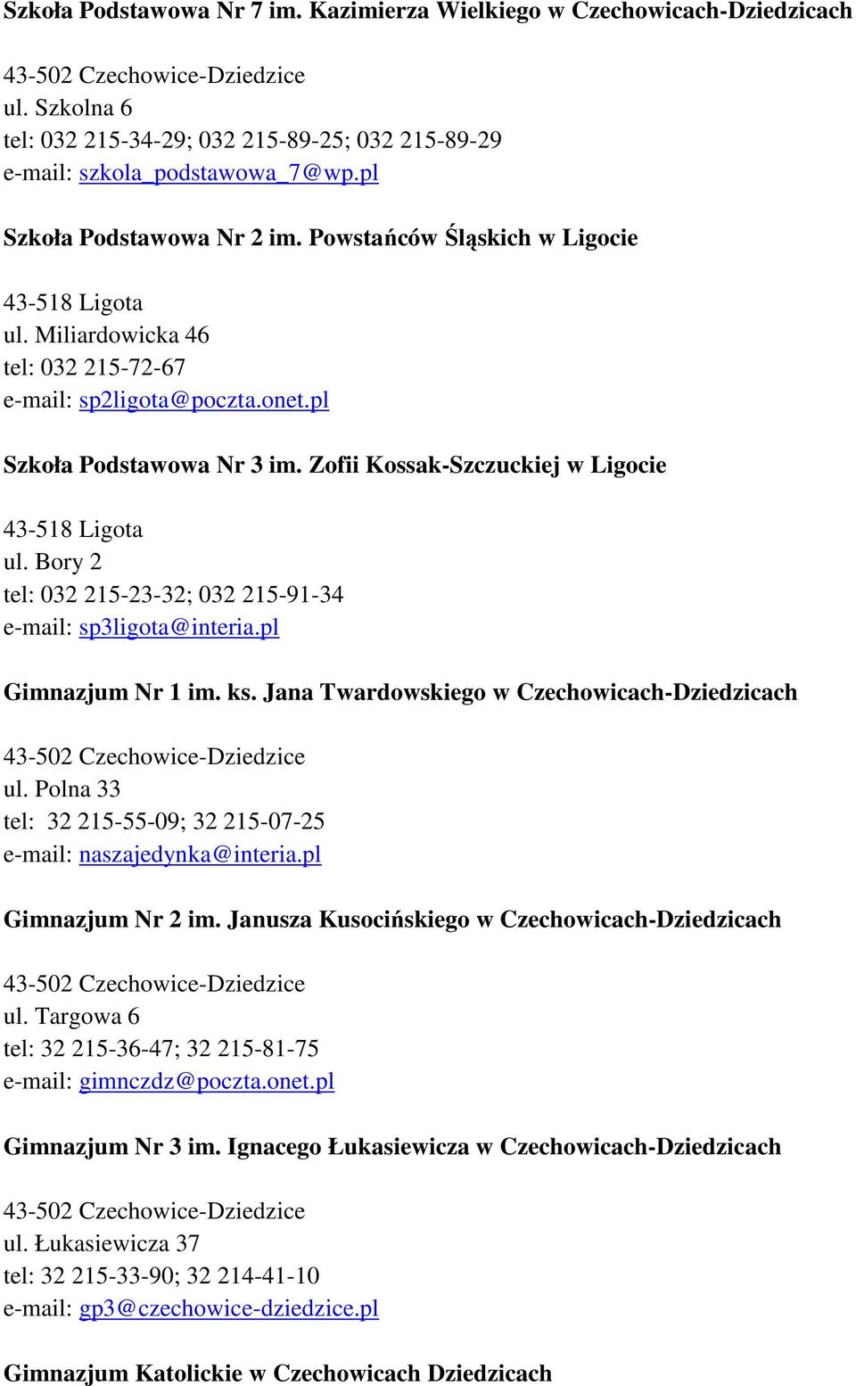 Bory 2 tel: 032 215-23-32; 032 215-91-34 e-mail: sp3ligota@interia.pl Gimnazjum Nr 1 im. ks. Jana Twardowskiego w Czechowicach-Dziedzicach ul.