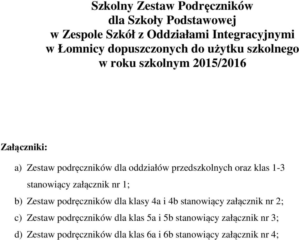 przedszkolnych oraz klas 1-3 stanowiący załącznik nr 1; b) Zestaw podręczników dla klasy 4a i 4b stanowiący załącznik