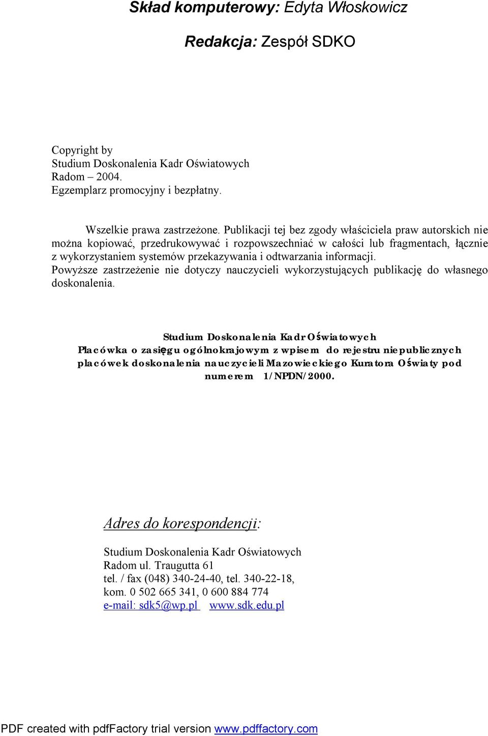 informacji. Powyższe zastrzeżenie nie dotyczy nauczycieli wykorzystujących publikację do własnego doskonalenia.