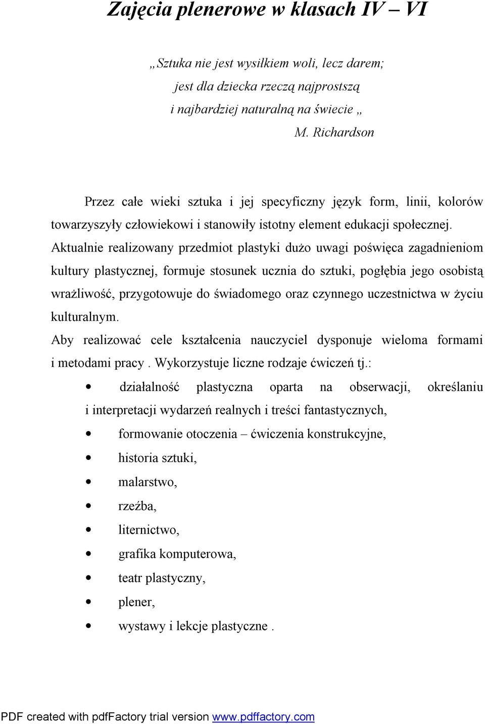 Aktualnie realizowany przedmiot plastyki dużo uwagi poświęca zagadnieniom kultury plastycznej, formuje stosunek ucznia do sztuki, pogłębia jego osobistą wrażliwość, przygotowuje do świadomego oraz