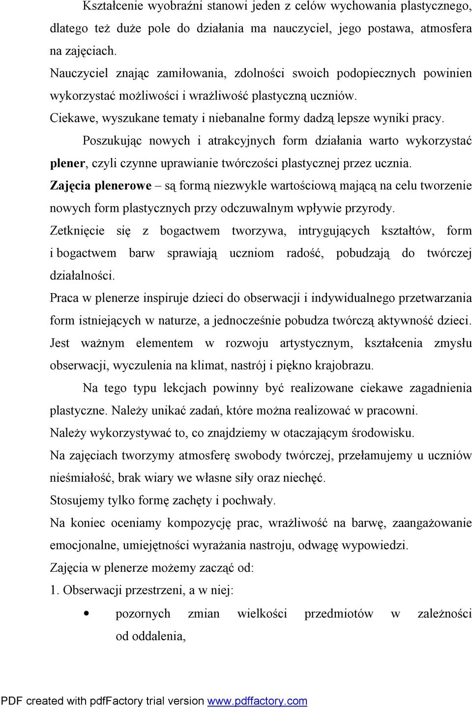 Poszukując nowych i atrakcyjnych form działania warto wykorzystać plener, czyli czynne uprawianie twórczości plastycznej przez ucznia.