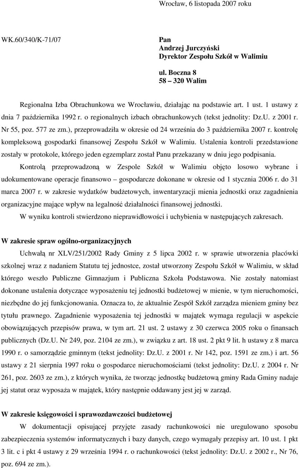 z 2001 r. Nr 55, poz. 577 ze zm.), przeprowadziła w okresie od 24 września do 3 października 2007 r. kontrolę kompleksową gospodarki finansowej Zespołu Szkół w Walimiu.