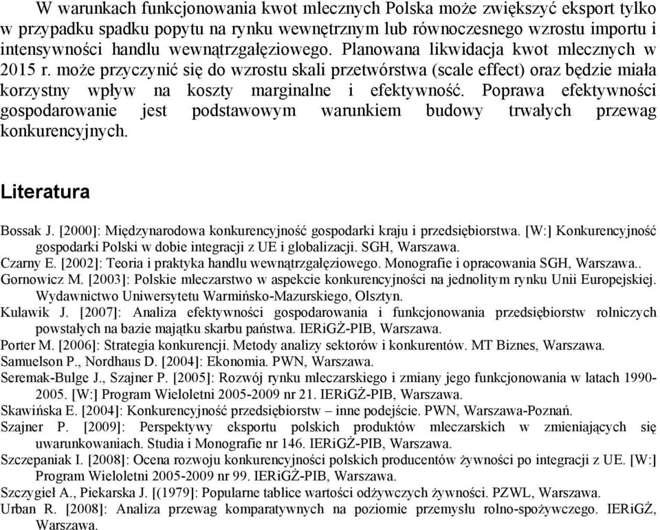 może przyczynić się do wzrostu skali przetwórstwa (scale effect) oraz będzie miała korzystny wpływ na koszty marginalne i efektywność.