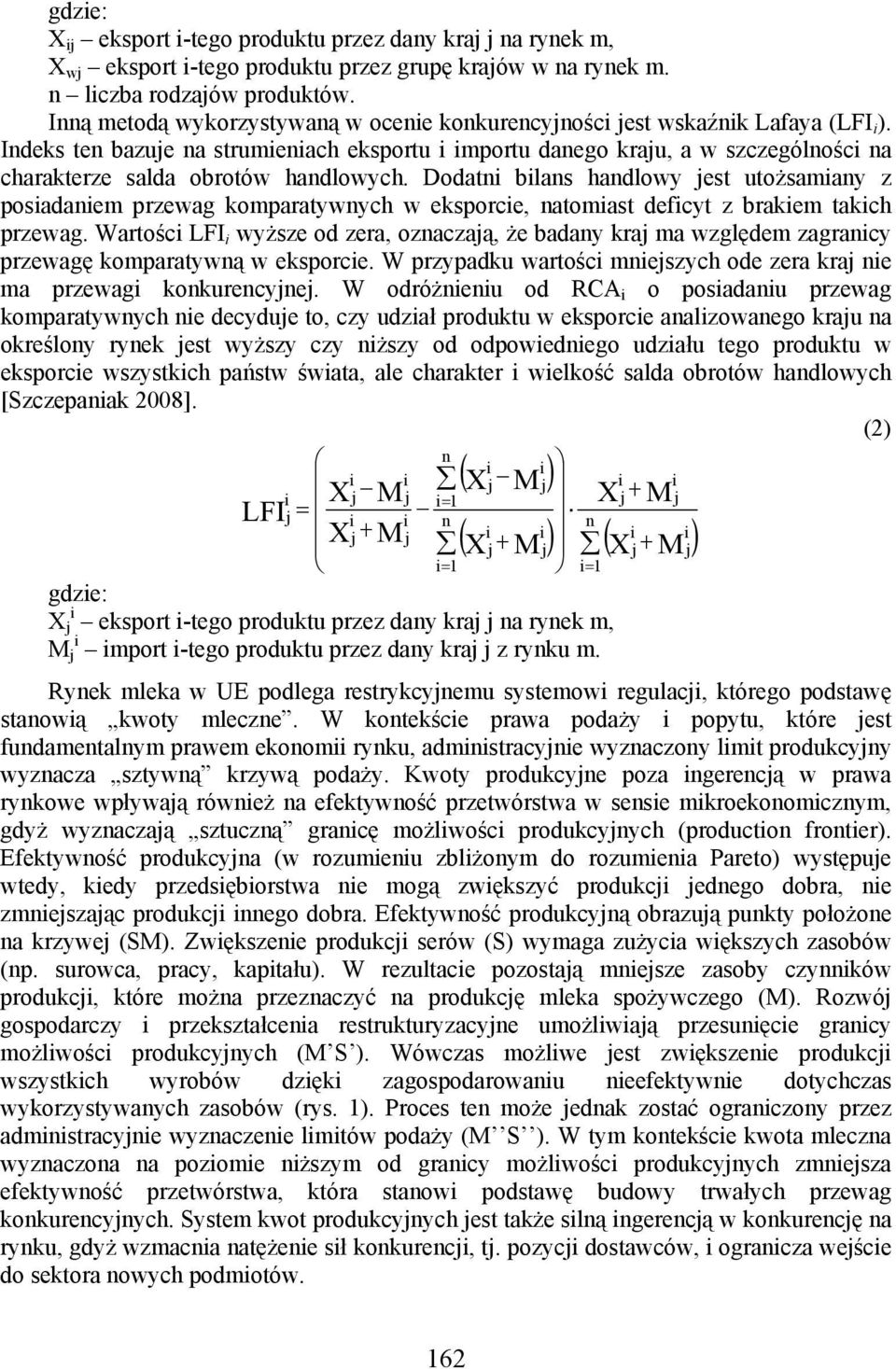Indeks ten bazuje na strumieniach eksportu i importu danego kraju, a w szczególności na charakterze salda obrotów handlowych.
