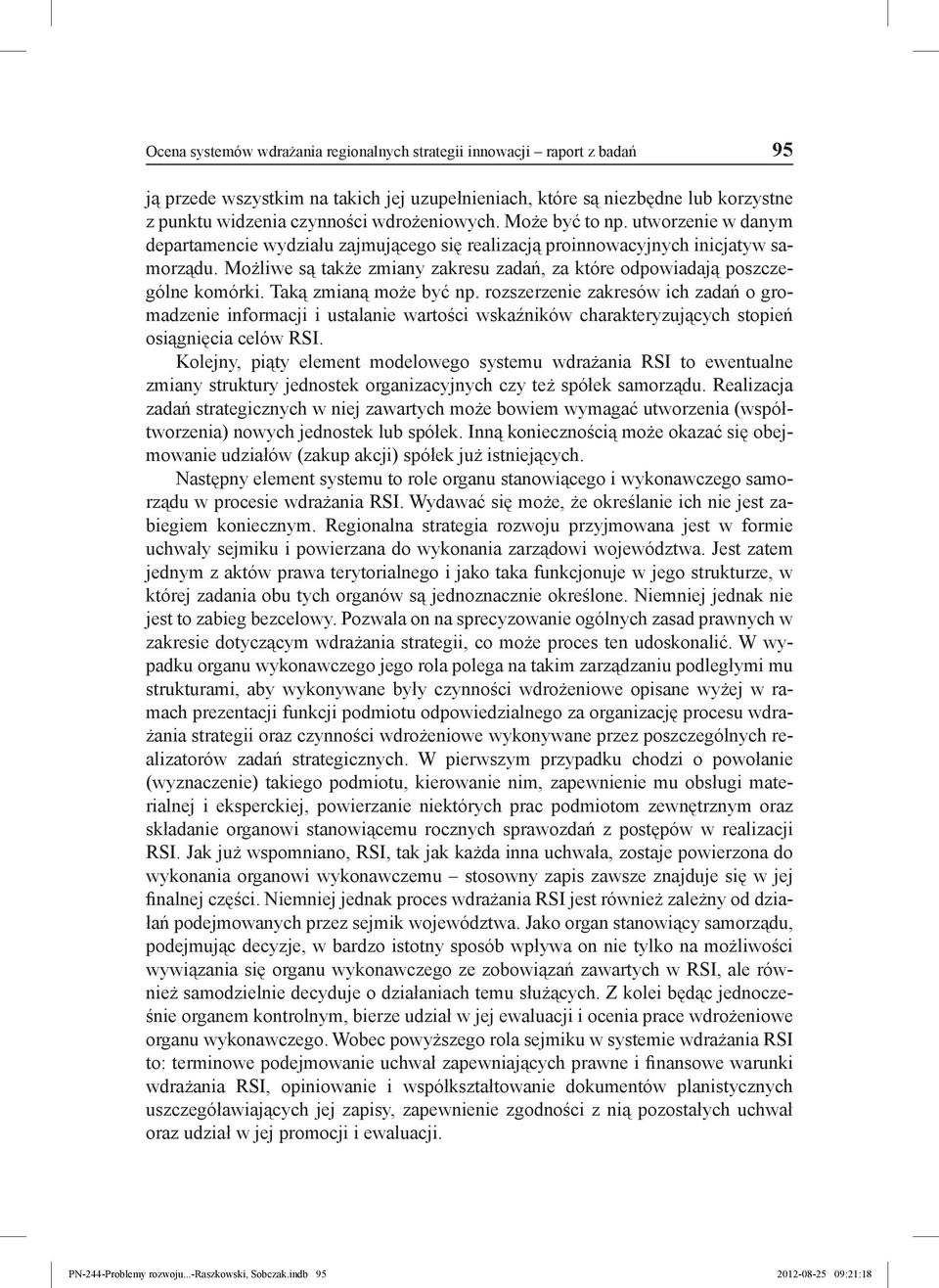 Możliwe są także zmiany zakresu zadań, za które odpowiadają poszczególne komórki. Taką zmianą może być np.