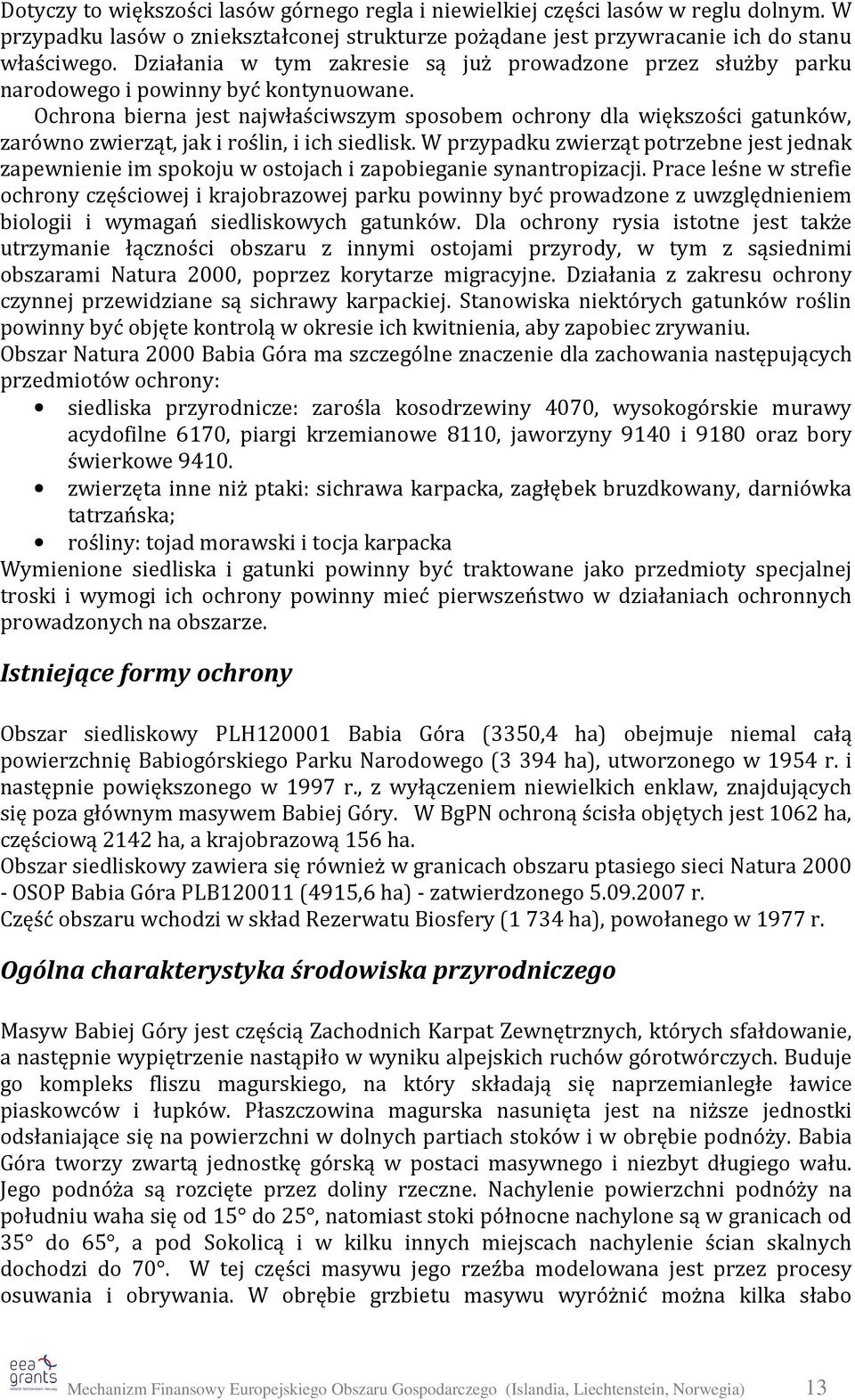 Ochrona bierna jest najwłaściwszym sposobem ochrony dla większości gatunków, zarówno zwierząt, jak i roślin, i ich siedlisk.