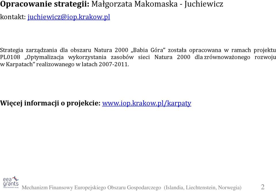 wykorzystania zasobów sieci Natura 2000 dla zrównoważonego rozwoju w Karpatach realizowanego w latach 2007-2011.