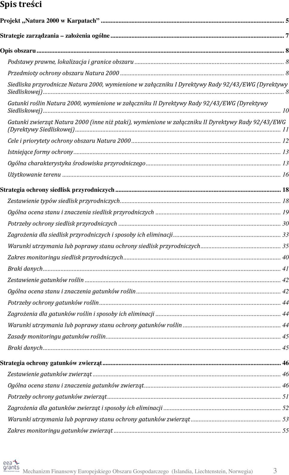 .. 8 Gatunki roślin Natura 2000, wymienione w załączniku II Dyrektywy Rady 92/43/EWG (Dyrektywy Siedliskowej).