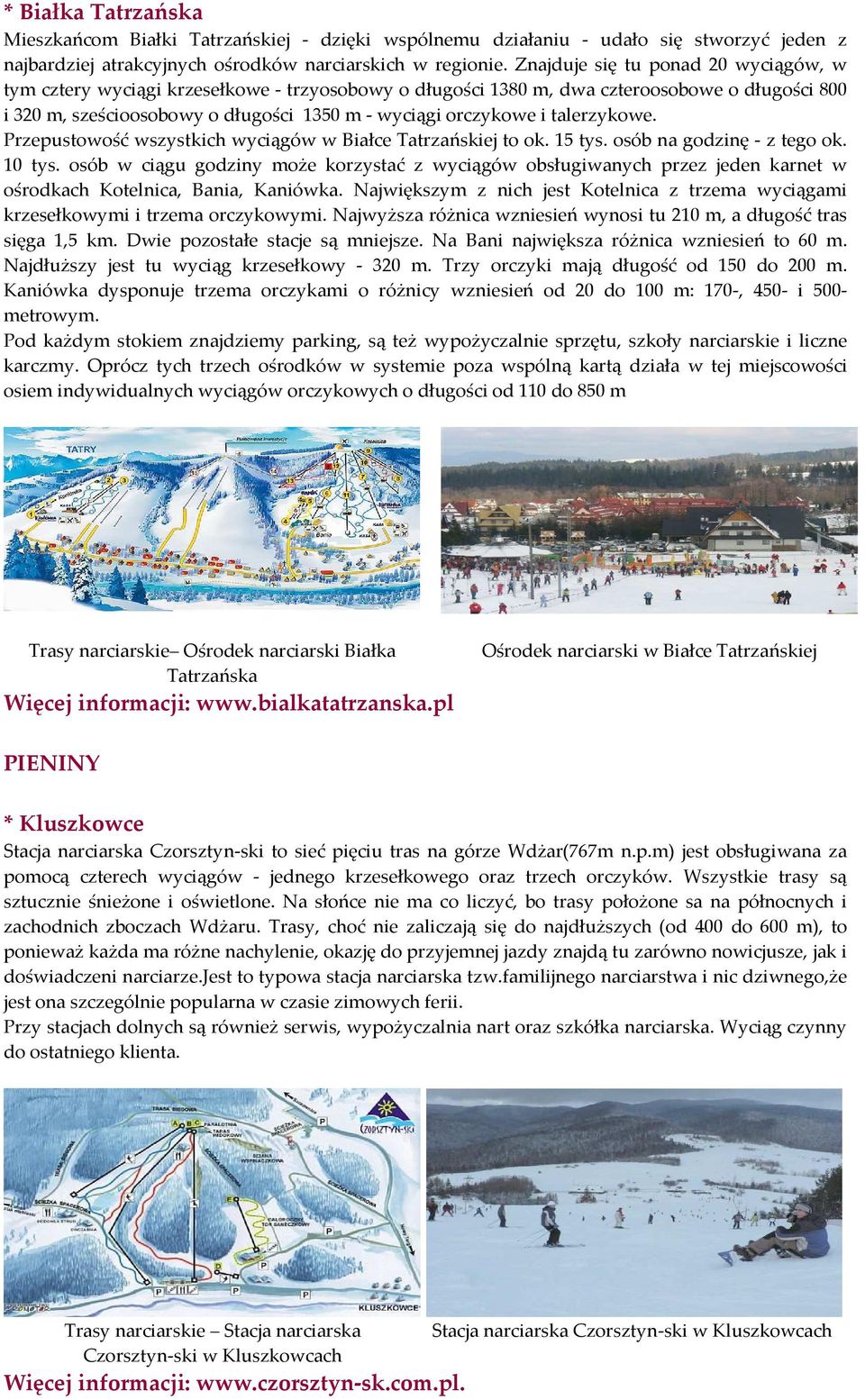 talerzykowe. Przepustowość wszystkich wyciągów w Białce Tatrzańskiej to ok. 15 tys. osób na godzinę - z tego ok. 10 tys.