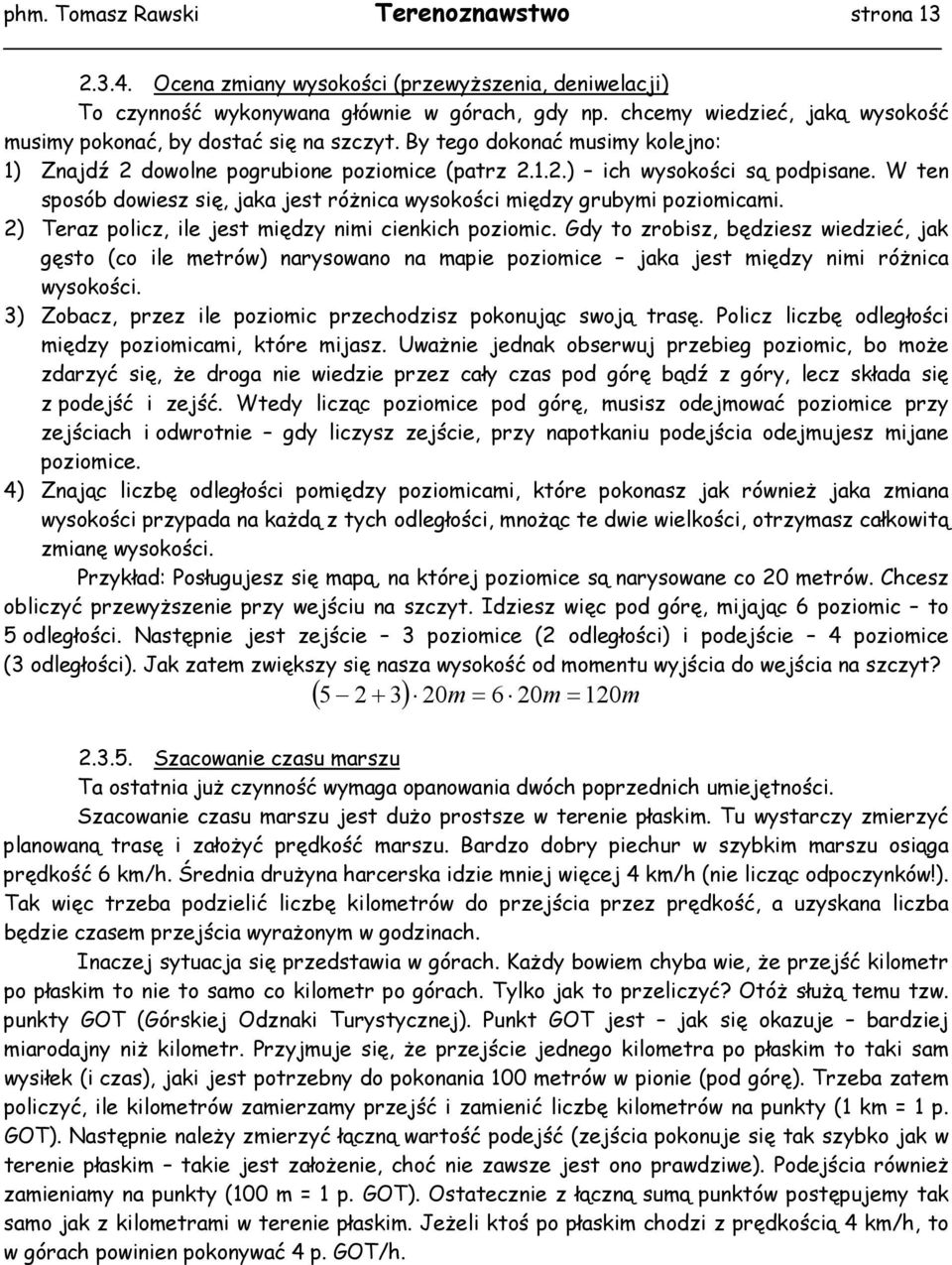 W ten sposób dowiesz się, jaka jest różnica wysokości między grubymi poziomicami. 2) Teraz policz, ile jest między nimi cienkich poziomic.