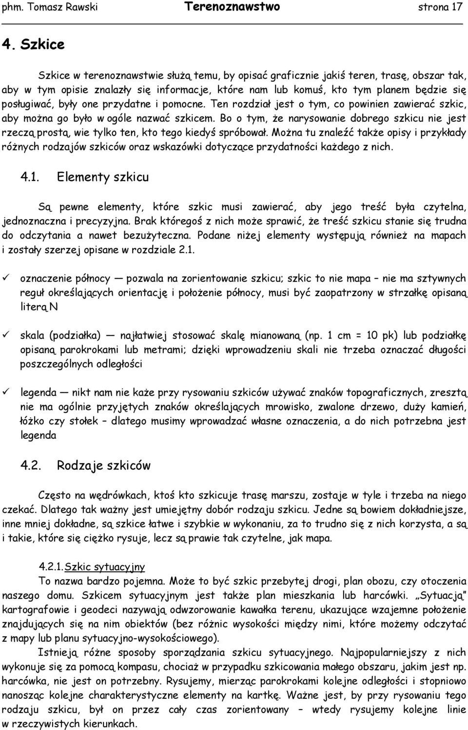 były one przydatne i pomocne. Ten rozdział jest o tym, co powinien zawierać szkic, aby można go było w ogóle nazwać szkicem.
