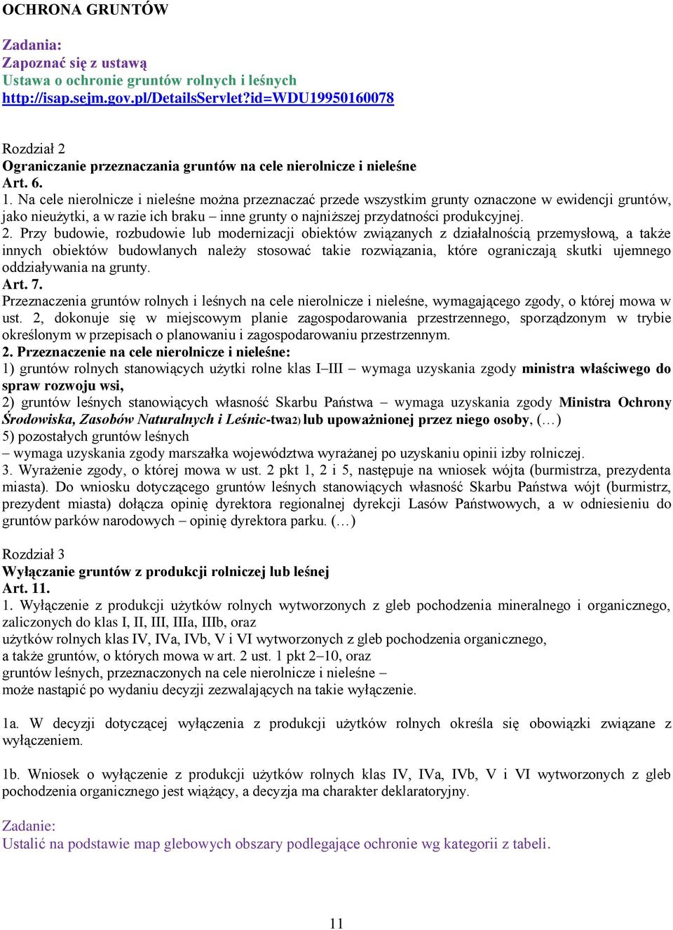 Na cele nierolnicze i nieleśne można przeznaczać przede wszystkim grunty oznaczone w ewidencji gruntów, jako nieużytki, a w razie ich braku inne grunty o najniższej przydatności produkcyjnej. 2.