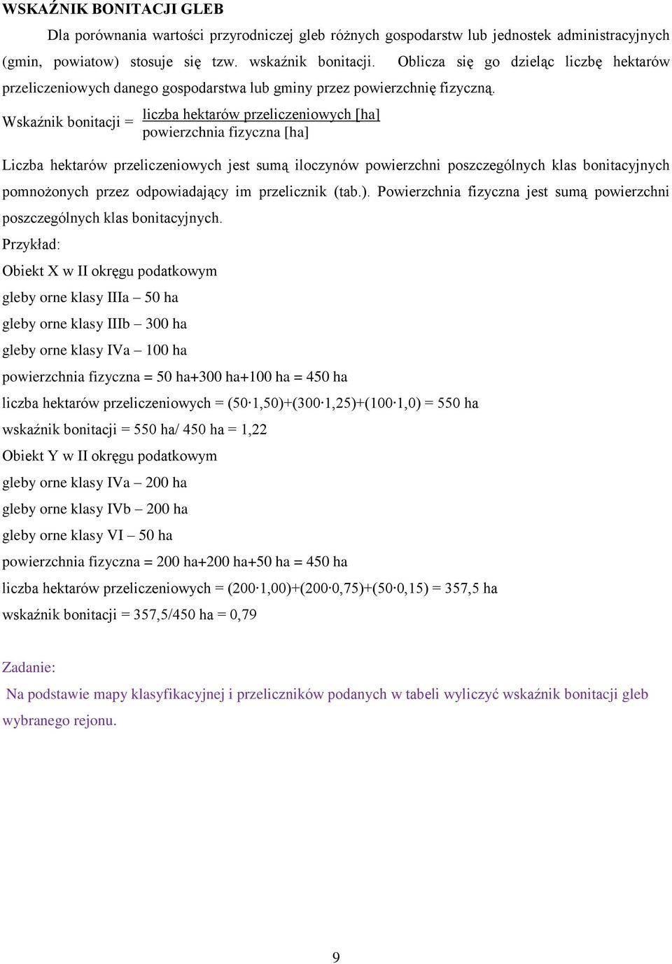 Wskaźnik bonitacji = liczba hektarów przeliczeniowych [ha] powierzchnia fizyczna [ha] Oblicza się go dzieląc liczbę hektarów Liczba hektarów przeliczeniowych jest sumą iloczynów powierzchni