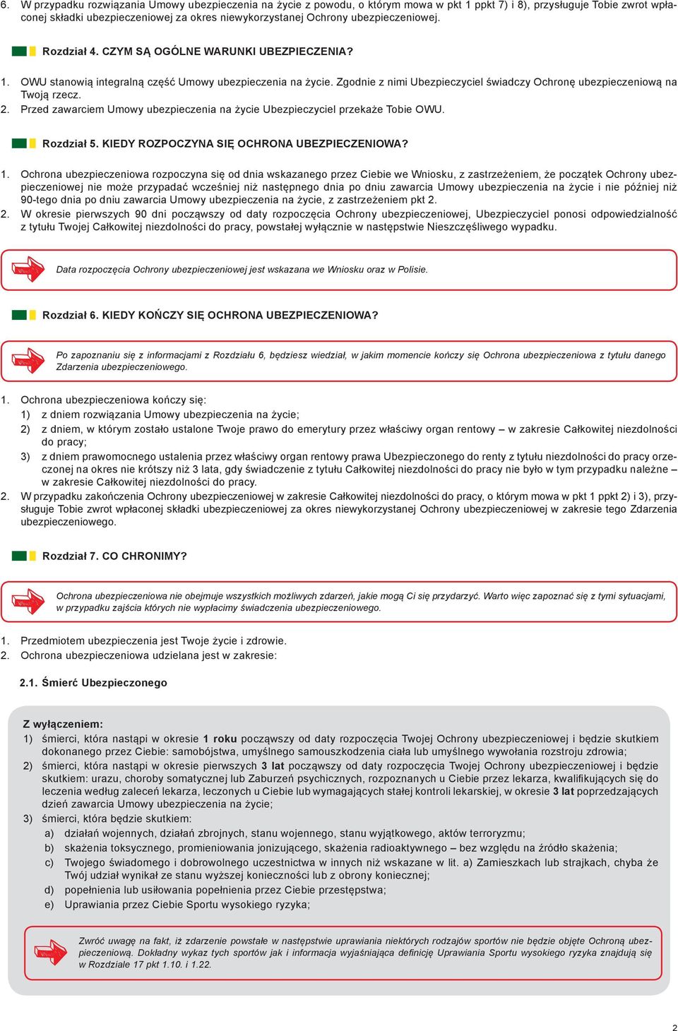 Zgodnie z nimi Ubezpieczyciel świadczy Ochronę ubezpieczeniową na Twoją rzecz. 2. Przed zawarciem Umowy ubezpieczenia na życie Ubezpieczyciel przekaże Tobie OWU. Rozdział 5.