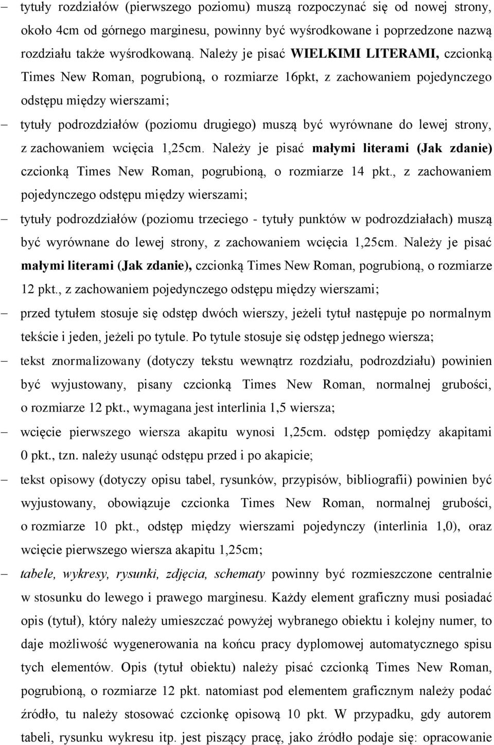 wyrównane do lewej strony, z zachowaniem wcięcia 1,25cm. Należy je pisać małymi literami (Jak zdanie) czcionką Times New Roman, pogrubioną, o rozmiarze 14 pkt.