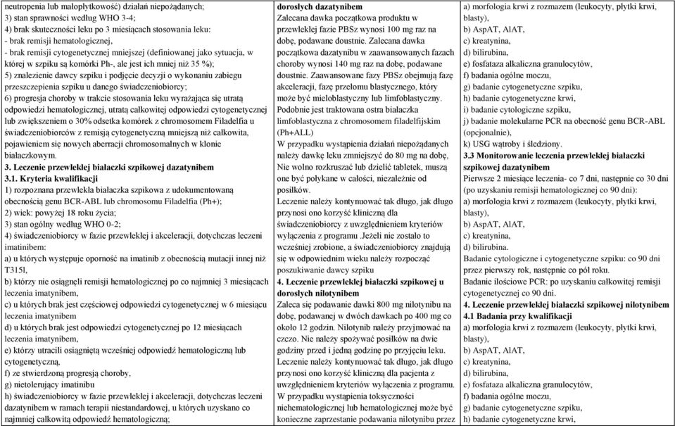 świadczeniobiorcy; 6) progresja choroby w trakcie stosowania leku wyrażająca się utratą 3. Leczenie przewlekłej białaczki szpikowej dazatynibem 3.1.