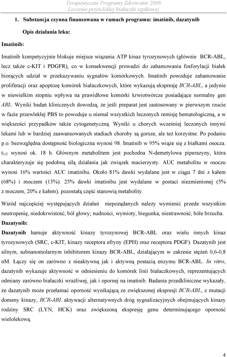 PDGFR), co w konsekwencji prowadzi do zahamowania fosforylacji białek biorących udział w przekazywaniu sygnałów komórkowych.