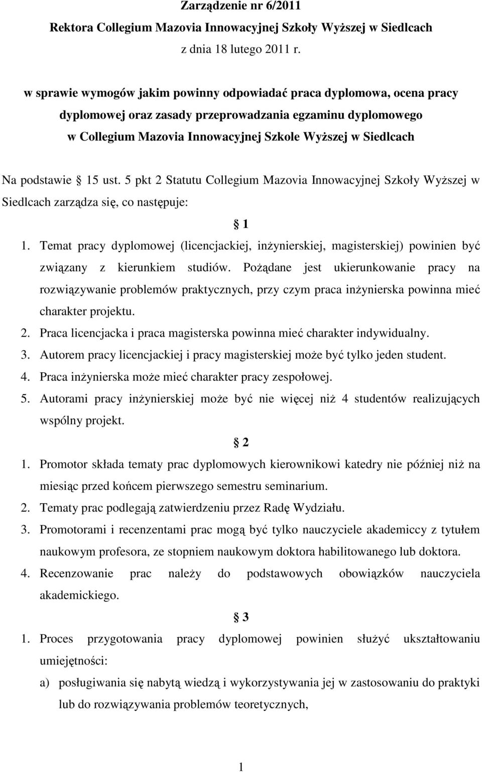 podstawie 15 ust. 5 pkt 2 Statutu Collegium Mazovia Innowacyjnej Szkoły WyŜszej w Siedlcach zarządza się, co następuje: 1 1.