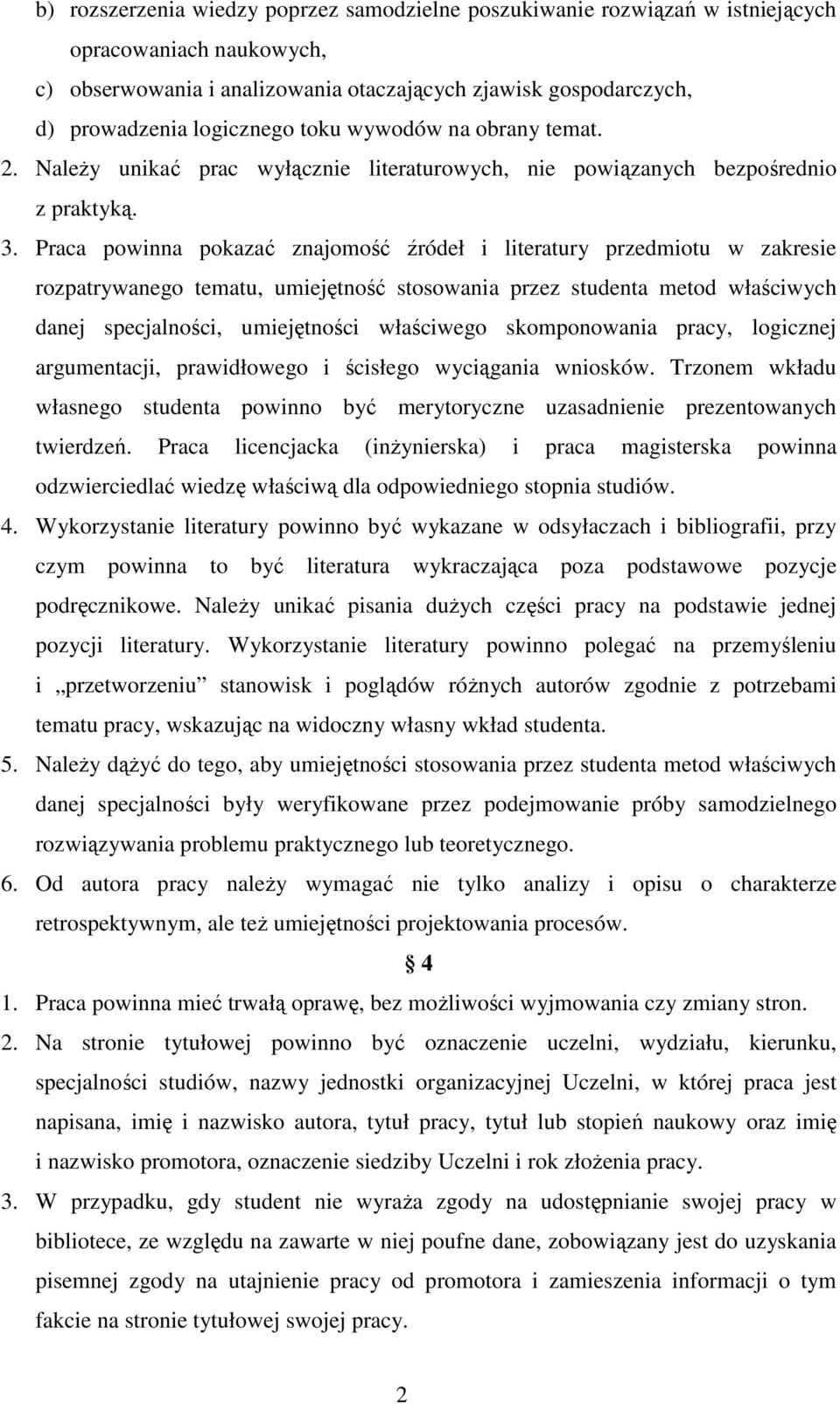 Praca powinna pokazać znajomość źródeł i literatury przedmiotu w zakresie rozpatrywanego tematu, umiejętność stosowania przez studenta metod właściwych danej specjalności, umiejętności właściwego