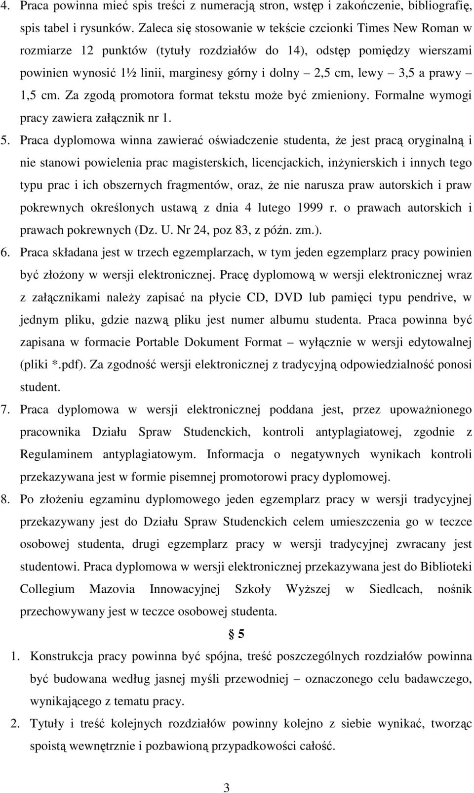 3,5 a prawy 1,5 cm. Za zgodą promotora format tekstu moŝe być zmieniony. Formalne wymogi pracy zawiera załącznik nr 1. 5.
