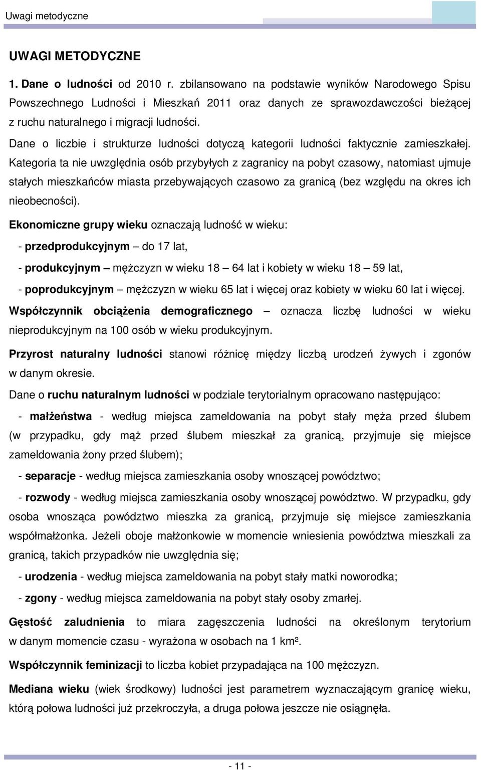 Dane o liczbie i strukturze ludności dotyczą kategorii ludności faktycznie zamieszkałej.