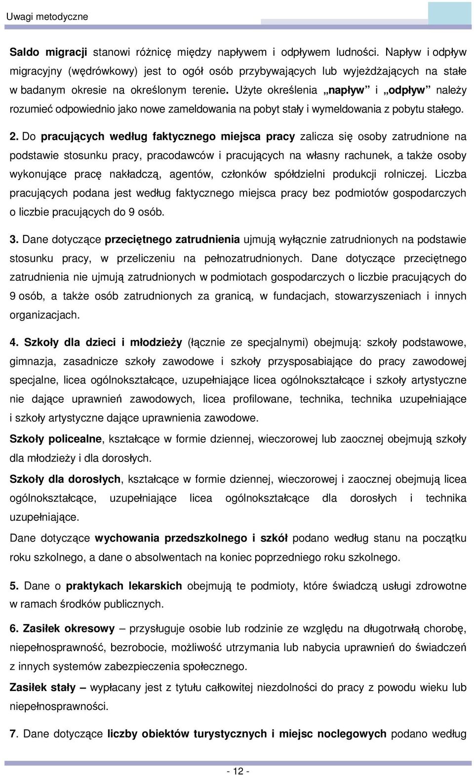 Użyte określenia napływ i odpływ należy rozumieć odpowiednio jako nowe zameldowania na pobyt stały i wymeldowania z pobytu stałego. 2.