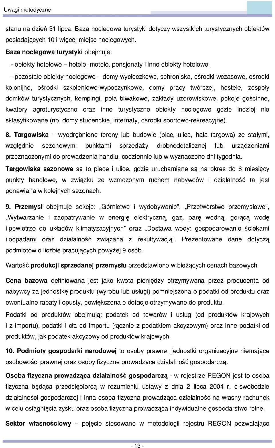 kolonijne, ośrodki szkoleniowo-wypoczynkowe, domy pracy twórczej, hostele, zespoły domków turystycznych, kempingi, pola biwakowe, zakłady uzdrowiskowe, pokoje gościnne, kwatery agroturystyczne oraz
