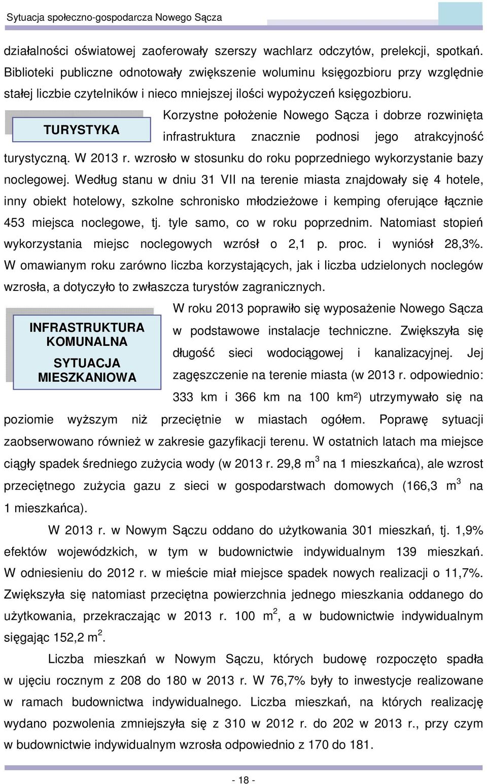 TURYSTYKA Korzystne położenie Nowego Sącza i dobrze rozwinięta infrastruktura znacznie podnosi jego atrakcyjność turystyczną. W 2013 r.