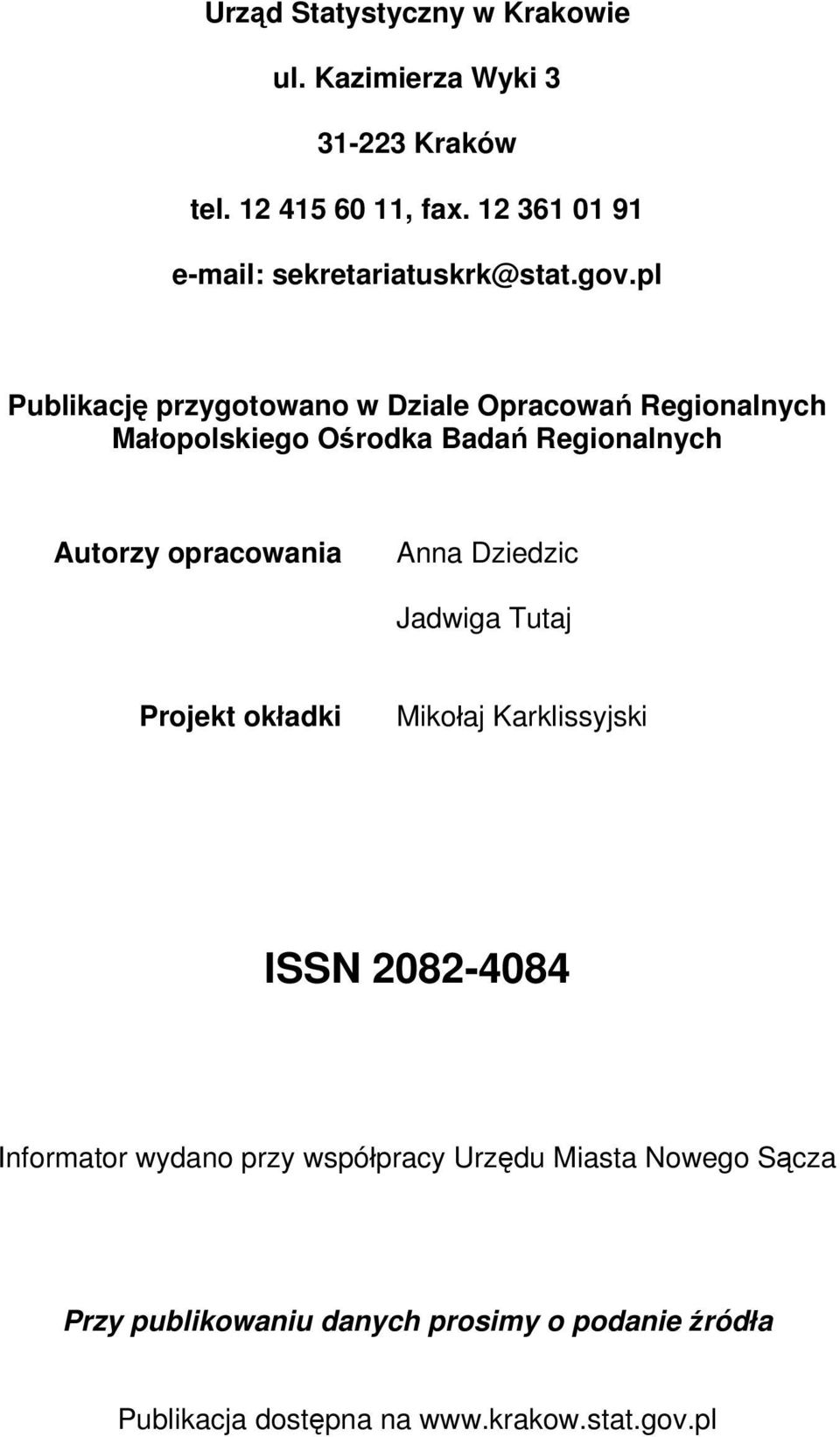 pl Publikację przygotowano w Dziale Opracowań Regionalnych Małopolskiego Ośrodka Badań Regionalnych Autorzy opracowania