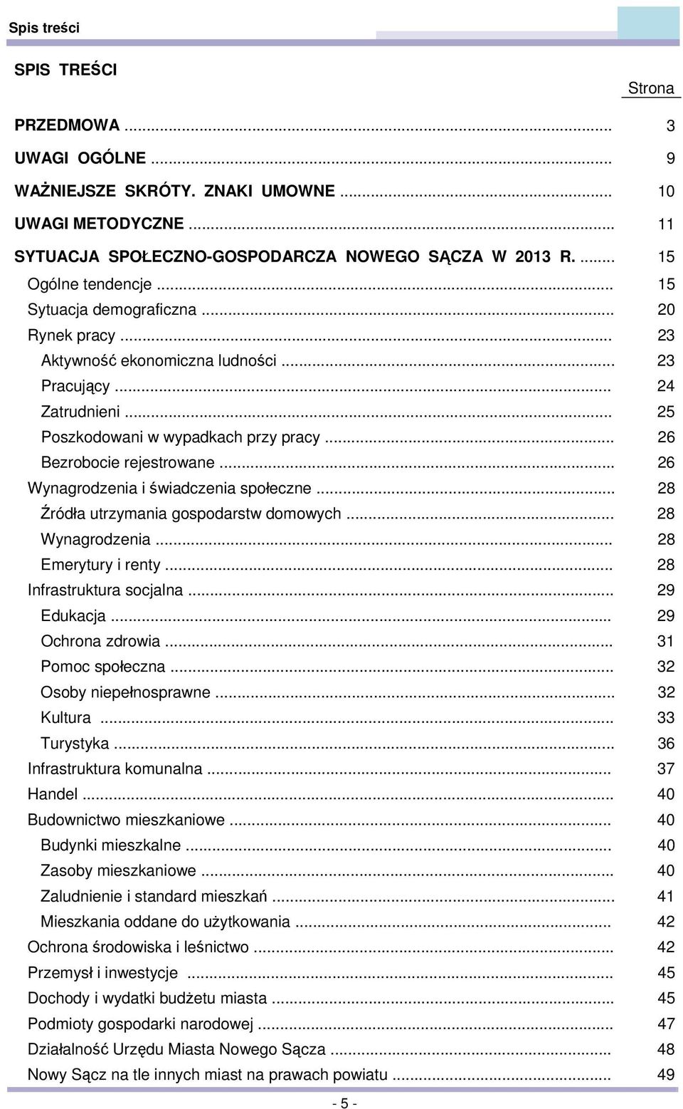 .. 26 Wynagrodzenia i świadczenia społeczne... 28 Źródła utrzymania gospodarstw domowych... 28 Wynagrodzenia... 28 Emerytury i renty... 28 Infrastruktura socjalna... 29 Edukacja... 29 Ochrona zdrowia.