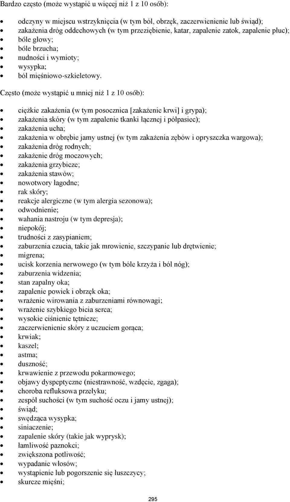 Często (może wystąpić u mniej niż 1 z 10 osób): ciężkie zakażenia (w tym posocznica [zakażenie krwi] i grypa); zakażenia skóry (w tym zapalenie tkanki łącznej i półpasiec); zakażenia ucha; zakażenia