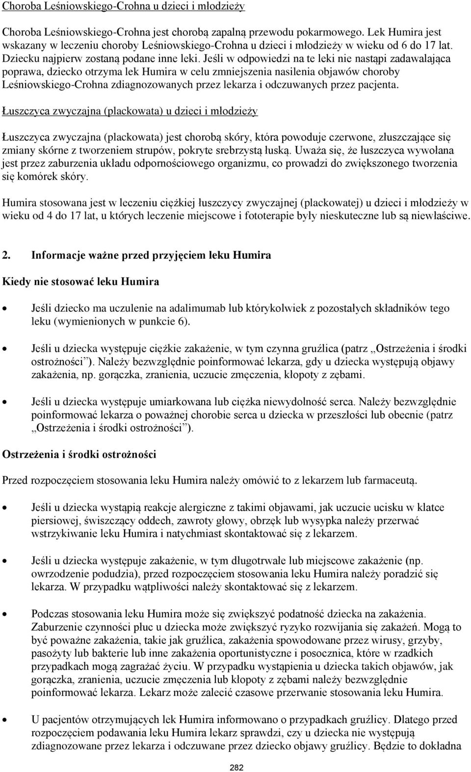 Jeśli w odpowiedzi na te leki nie nastąpi zadawalająca poprawa, dziecko otrzyma lek Humira w celu zmniejszenia nasilenia objawów choroby Leśniowskiego-Crohna zdiagnozowanych przez lekarza i