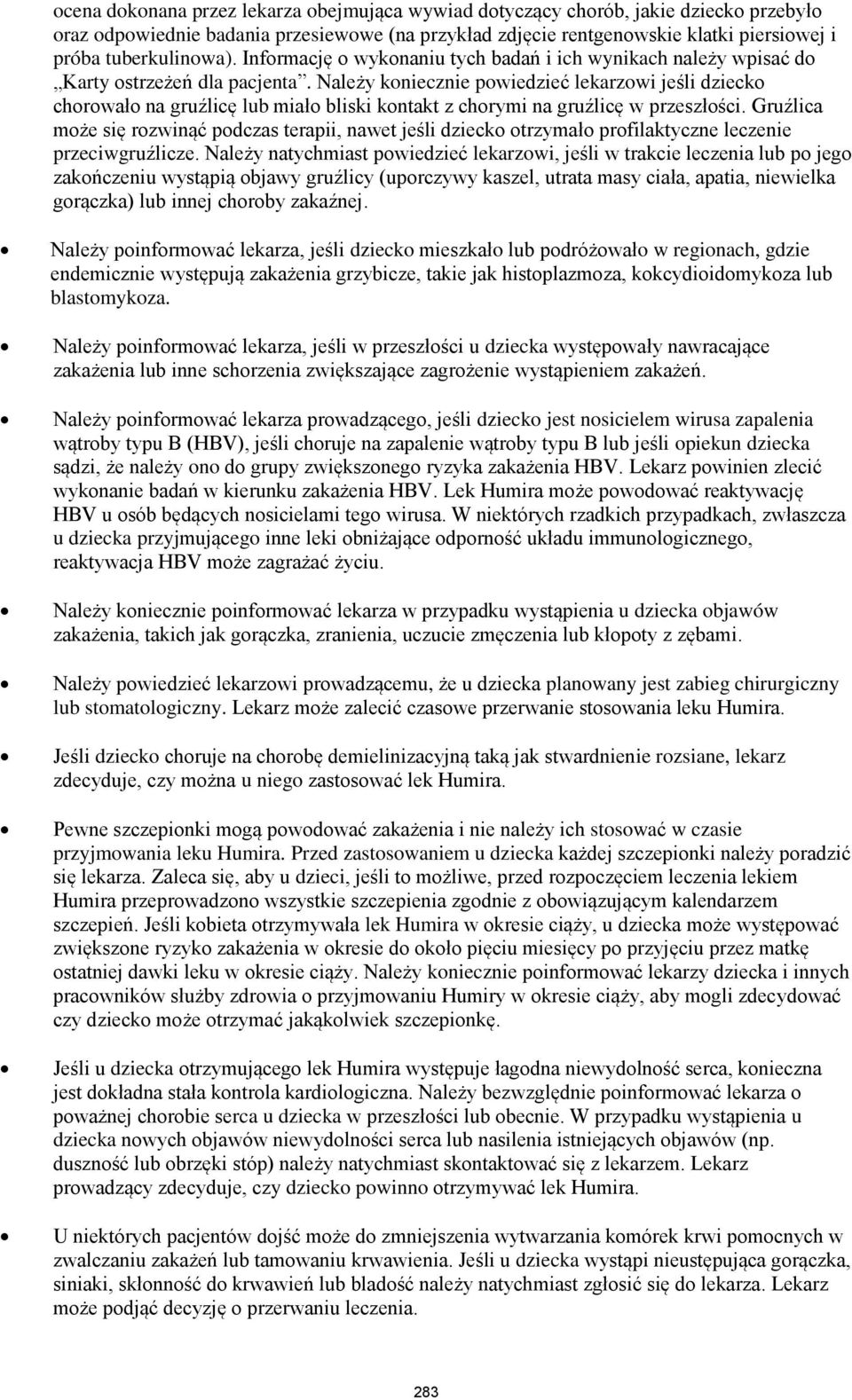 Należy koniecznie powiedzieć lekarzowi jeśli dziecko chorowało na gruźlicę lub miało bliski kontakt z chorymi na gruźlicę w przeszłości.