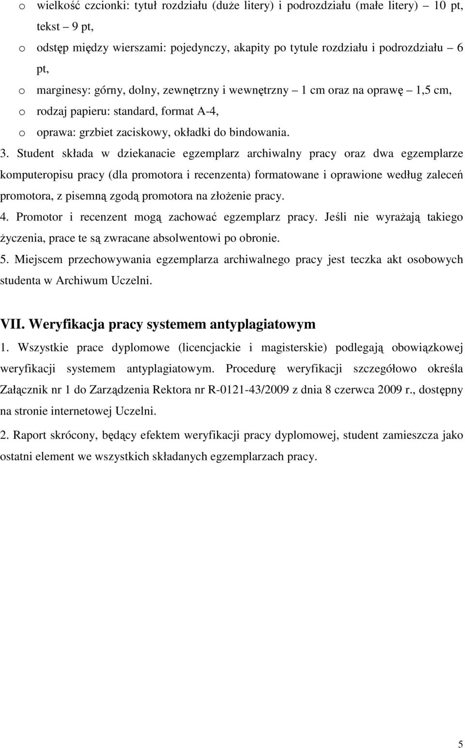 Student składa w dziekanacie egzemplarz archiwalny pracy oraz dwa egzemplarze komputeropisu pracy (dla promotora i recenzenta) formatowane i oprawione według zaleceń promotora, z pisemną zgodą