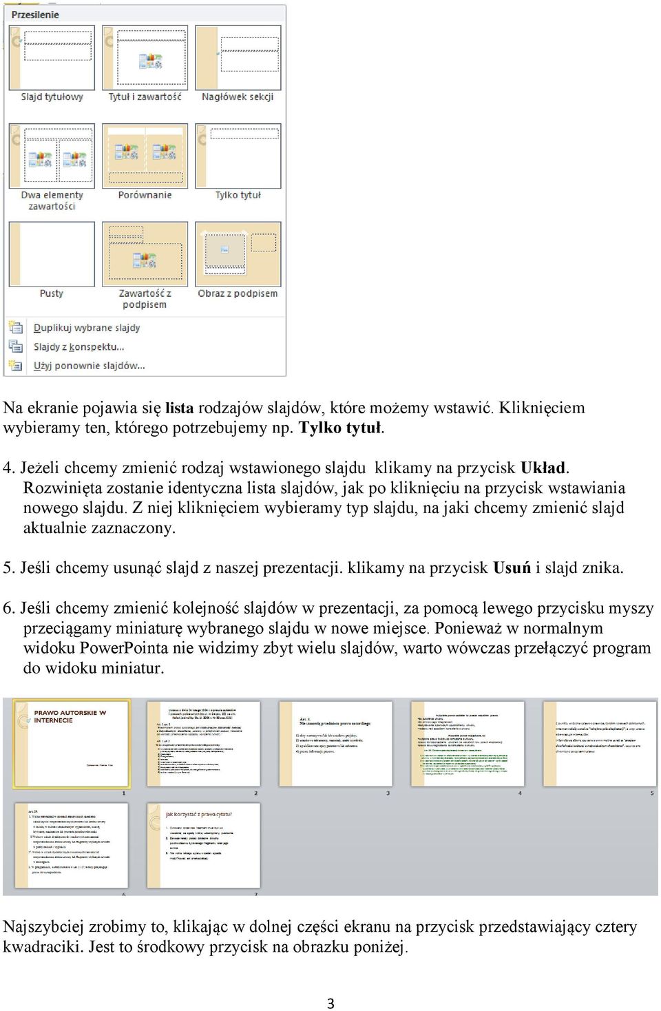 Z niej kliknięciem wybieramy typ slajdu, na jaki chcemy zmienić slajd aktualnie zaznaczony. 5. Jeśli chcemy usunąć slajd z naszej prezentacji. klikamy na przycisk Usuń i slajd znika. 6.