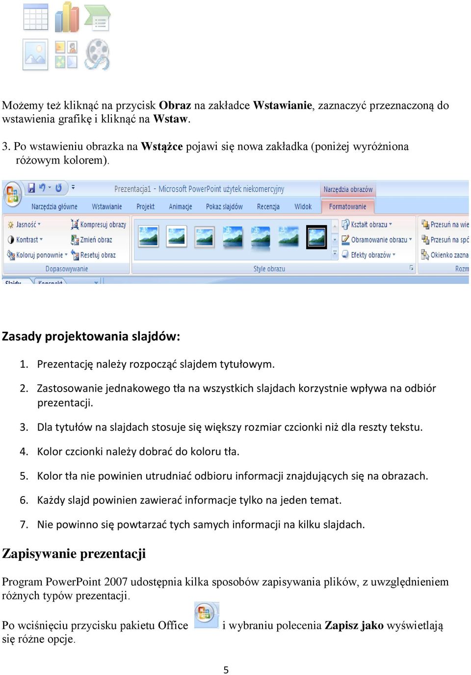 Zastosowanie jednakowego tła na wszystkich slajdach korzystnie wpływa na odbiór prezentacji. 3. Dla tytułów na slajdach stosuje się większy rozmiar czcionki niż dla reszty tekstu. 4.