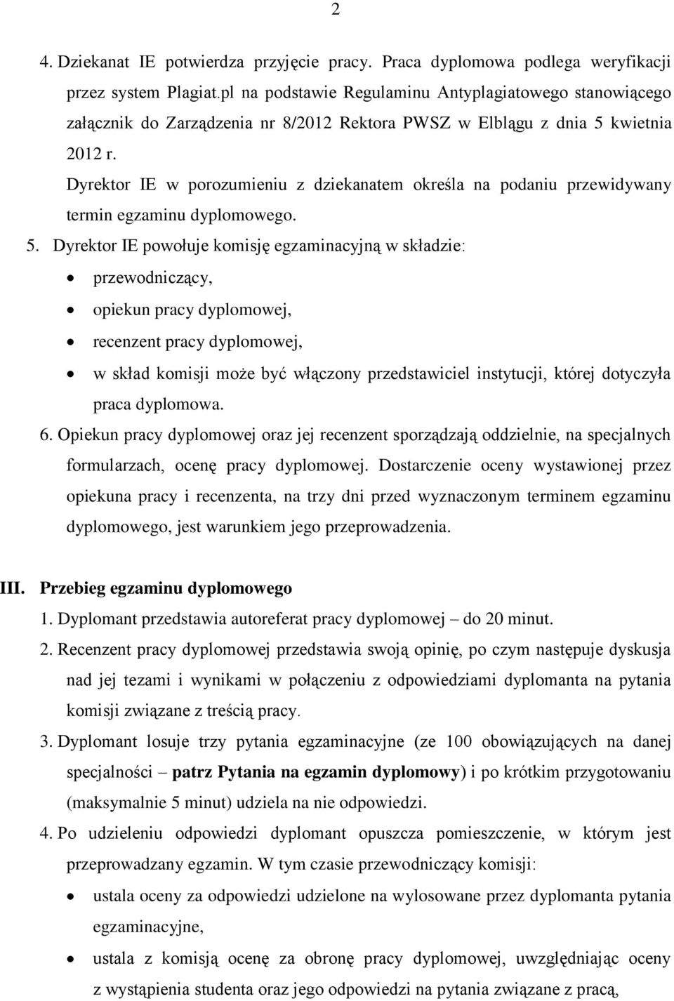 Dyrektor IE w porozumieniu z dziekanatem określa na podaniu przewidywany termin egzaminu dyplomowego. 5.