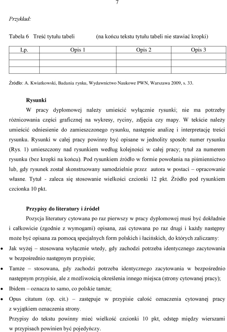 W tekście należy umieścić odniesienie do zamieszczonego rysunku, następnie analizę i interpretację treści rysunku. Rysunki w całej pracy powinny być opisane w jednolity sposób: numer rysunku (Rys.