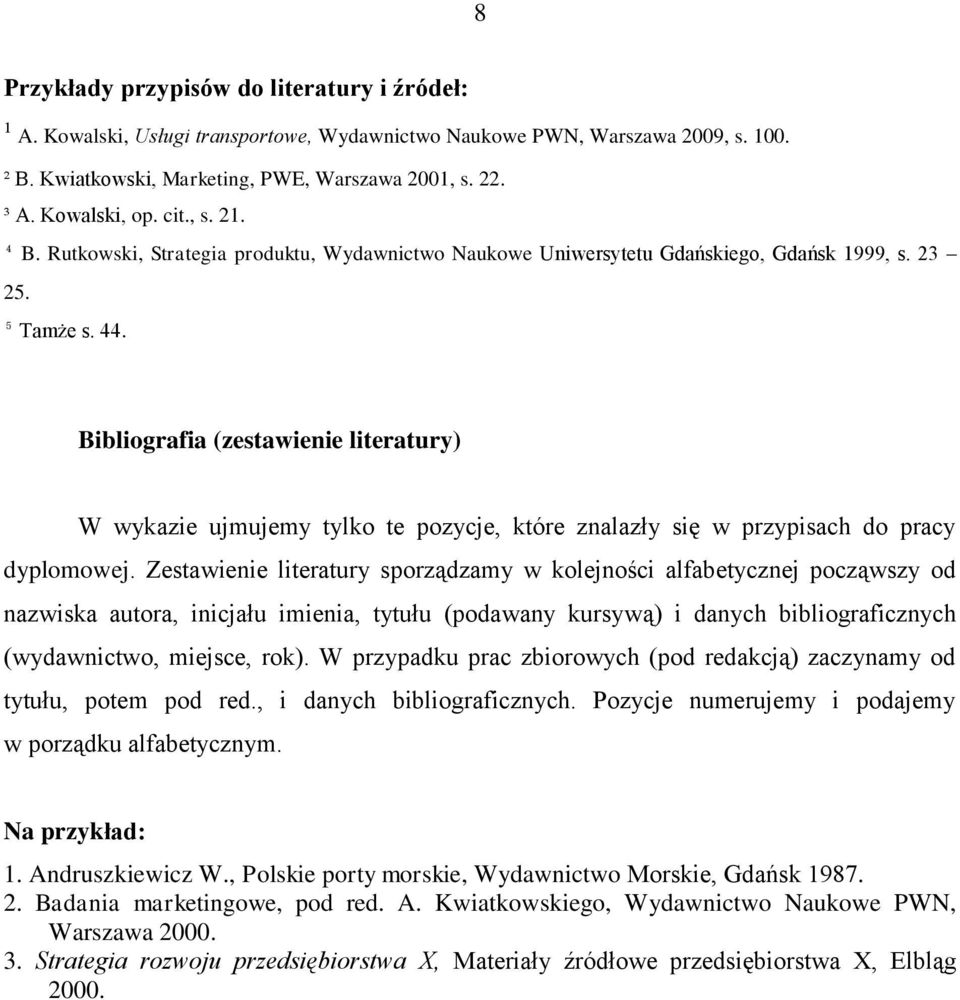 Bibliografia (zestawienie literatury) W wykazie ujmujemy tylko te pozycje, które znalazły się w przypisach do pracy dyplomowej.