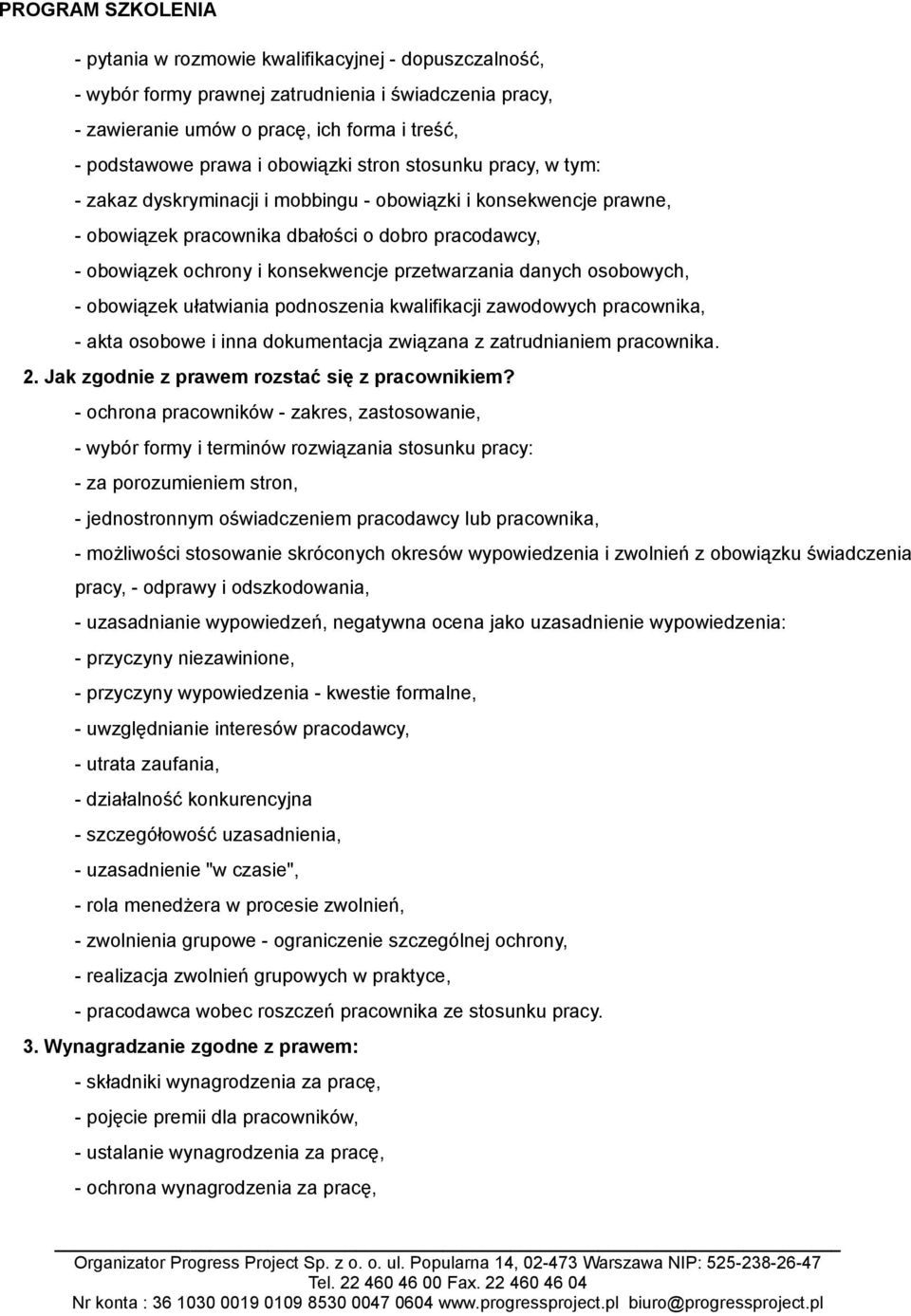 osobowych, - obowiązek ułatwiania podnoszenia kwalifikacji zawodowych pracownika, - akta osobowe i inna dokumentacja związana z zatrudnianiem pracownika. 2.