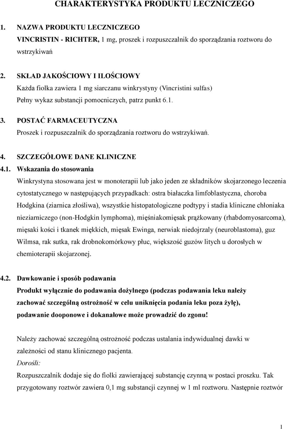 POSTAĆ FARMACEUTYCZNA Proszek i rozpuszczalnik do sporządzania roztworu do wstrzykiwań. 4. SZCZEGÓŁOWE DANE KLINICZNE 4.1.