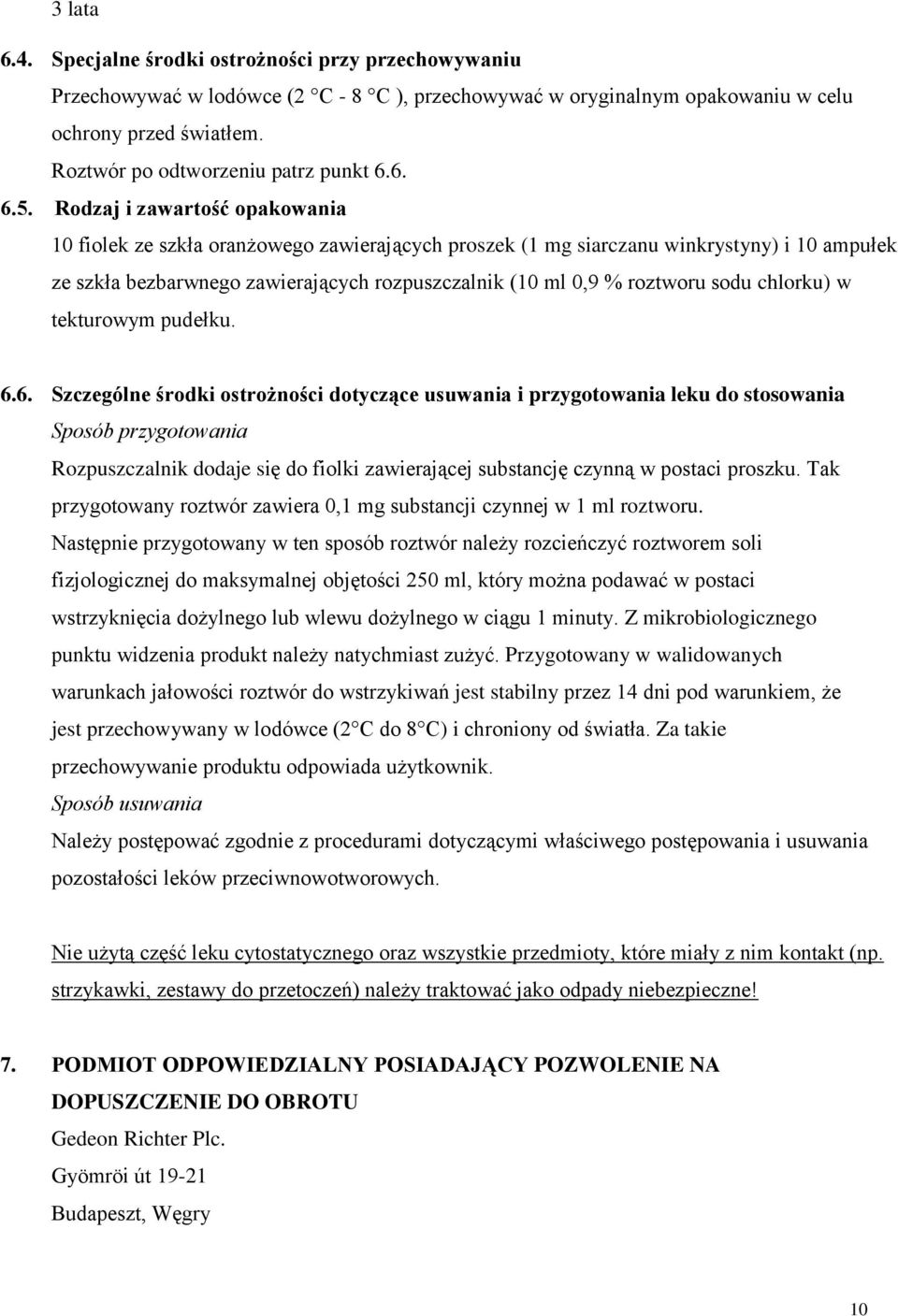 Rodzaj i zawartość opakowania 10 fiolek ze szkła oranżowego zawierających proszek (1 mg siarczanu winkrystyny) i 10 ampułek ze szkła bezbarwnego zawierających rozpuszczalnik (10 ml 0,9 % roztworu