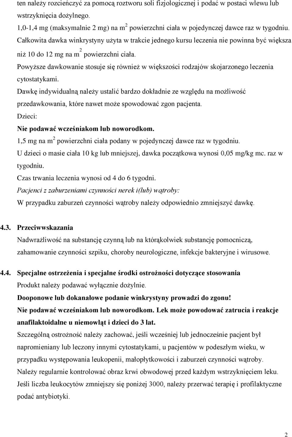Całkowita dawka winkrystyny użyta w trakcie jednego kursu leczenia nie powinna być większa niż 10 do 12 mg na m 2 powierzchni ciała.