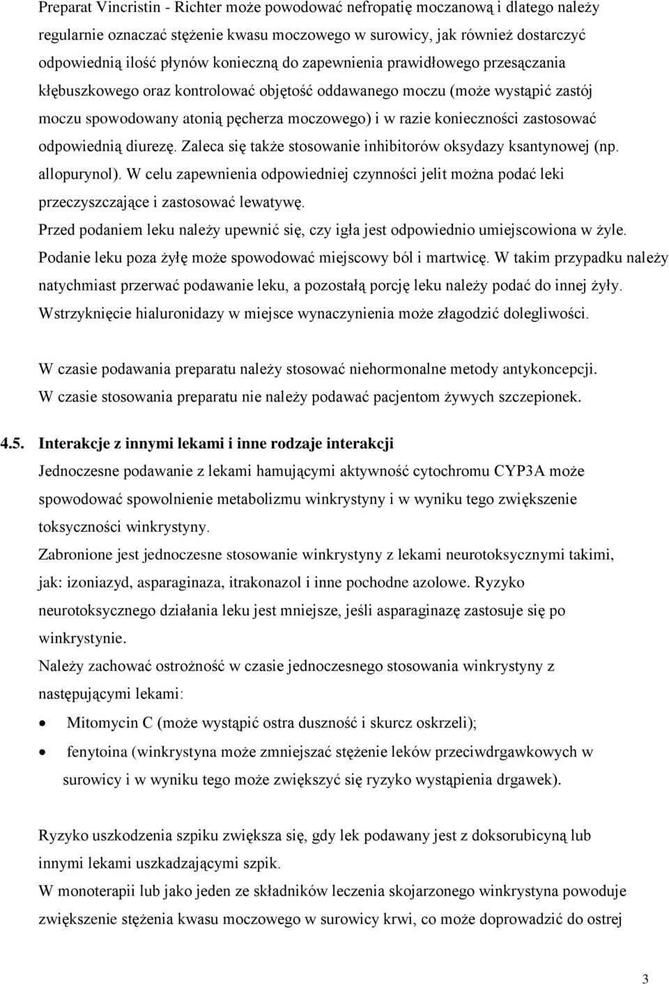 odpowiednią diurezę. Zaleca się także stosowanie inhibitorów oksydazy ksantynowej (np. allopurynol).