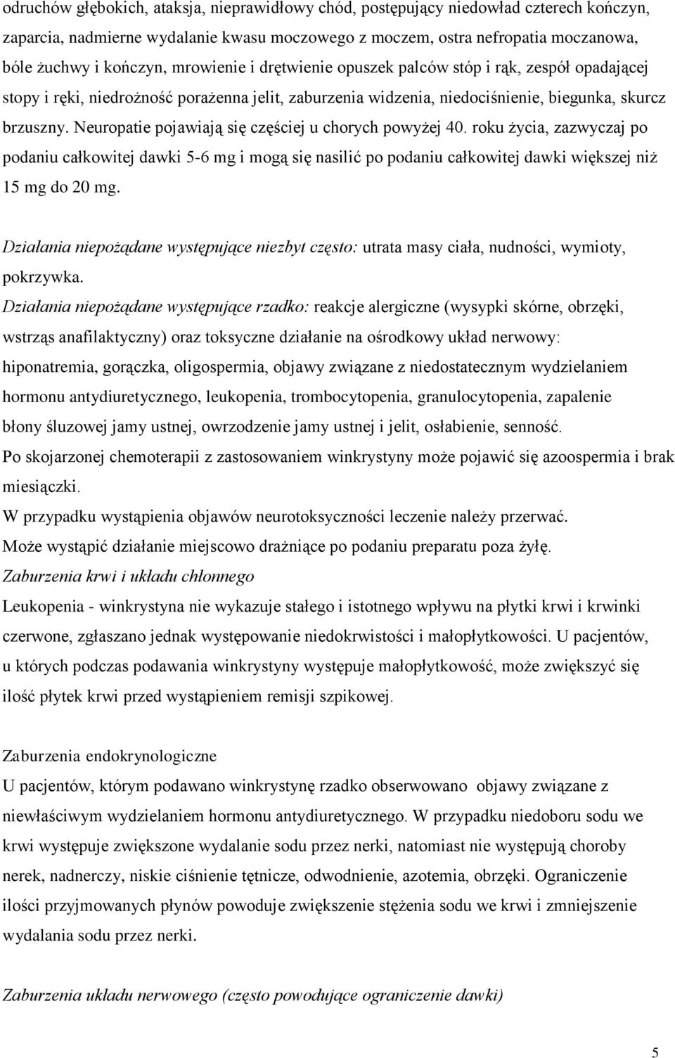 Neuropatie pojawiają się częściej u chorych powyżej 40. roku życia, zazwyczaj po podaniu całkowitej dawki 5-6 mg i mogą się nasilić po podaniu całkowitej dawki większej niż 15 mg do 20 mg.