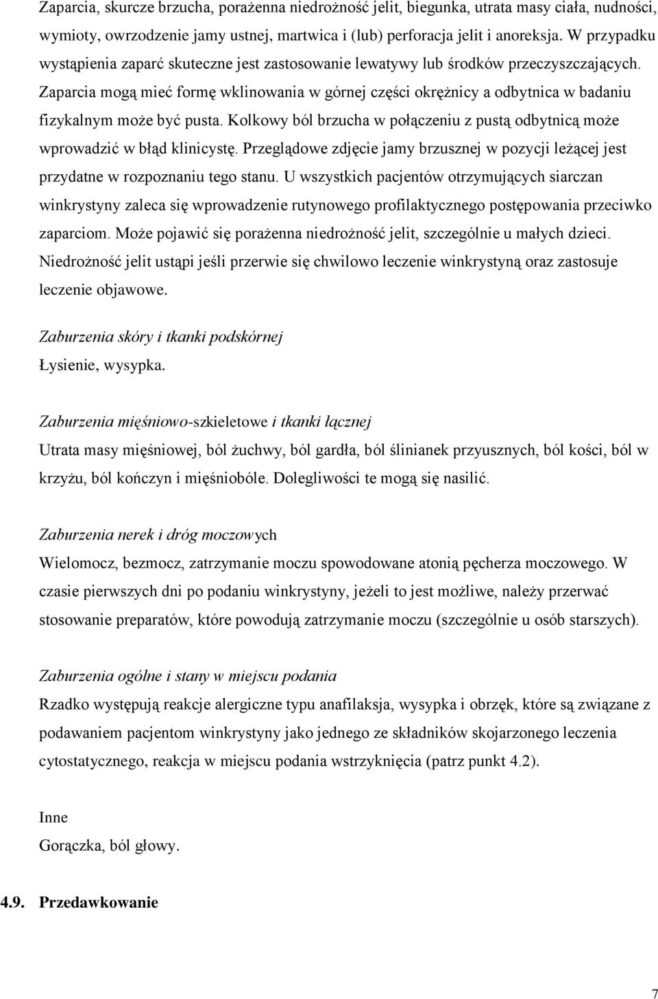 Zaparcia mogą mieć formę wklinowania w górnej części okrężnicy a odbytnica w badaniu fizykalnym może być pusta. Kolkowy ból brzucha w połączeniu z pustą odbytnicą może wprowadzić w błąd klinicystę.