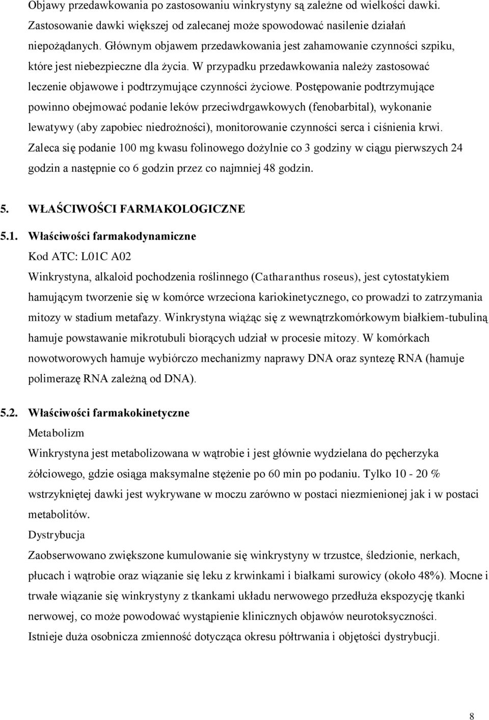Postępowanie podtrzymujące powinno obejmować podanie leków przeciwdrgawkowych (fenobarbital), wykonanie lewatywy (aby zapobiec niedrożności), monitorowanie czynności serca i ciśnienia krwi.
