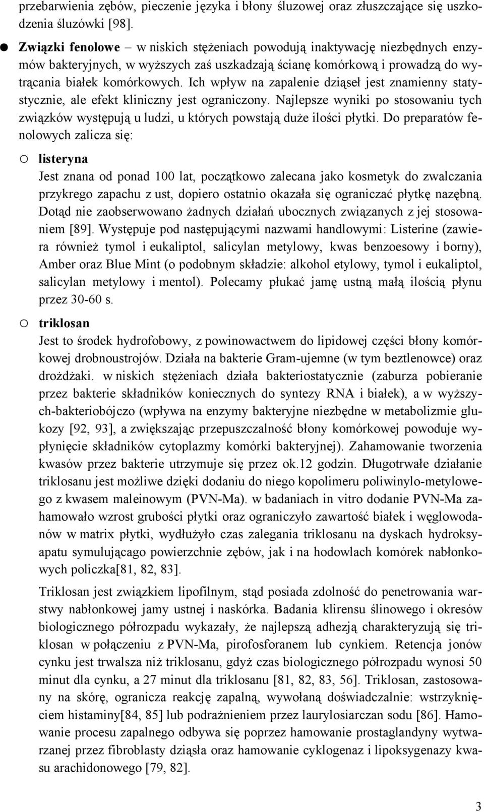 Ich wpływ na zapalenie dziąseł jest znamienny statystycznie, ale efekt kliniczny jest ograniczony.
