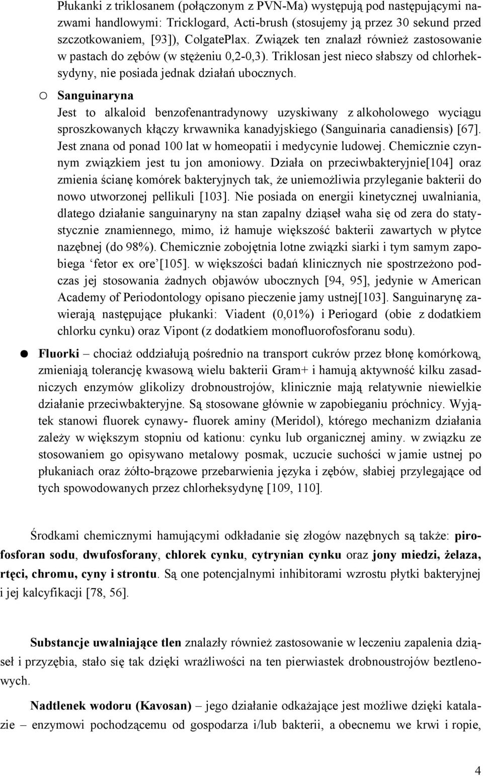 Sanguinaryna Jest to alkaloid benzofenantradynowy uzyskiwany z alkoholowego wyciągu sproszkowanych kłączy krwawnika kanadyjskiego (Sanguinaria canadiensis) [67].