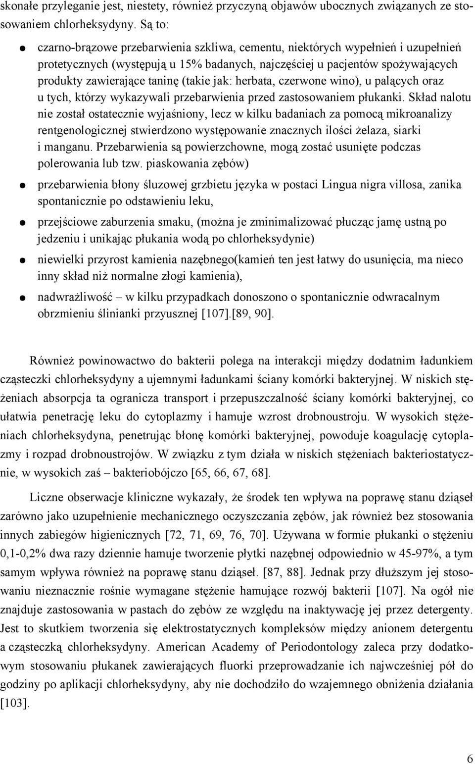(takie jak: herbata, czerwone wino), u palących oraz u tych, którzy wykazywali przebarwienia przed zastosowaniem płukanki.